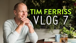 Tim Ferriss Vlog: Day 7 | Tim Ferriss