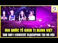 MXH Bùng Nổ Sau Day-1 Concert BLACKPINK Tại Hà Nội: 