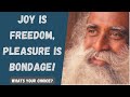 Joy or Pleasure! What's your choice? - Sadhguru