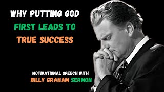 THE POWER OF PUTTING GOD FIRST | The Key to True Success | Billy Graham Best Inspiring Speech