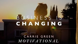 Business is Changing - Entrepreneurial Motivation and Inspiration By Carrie Green