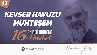 11) Kevser Havuzu Muhteşem / Ahireti Unutana 16 Nasihat - Nureddin YILDIZ