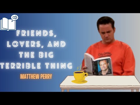 Friends Lovers And The Big Terrible Thing Complete Audiobook by Matthew Perry.