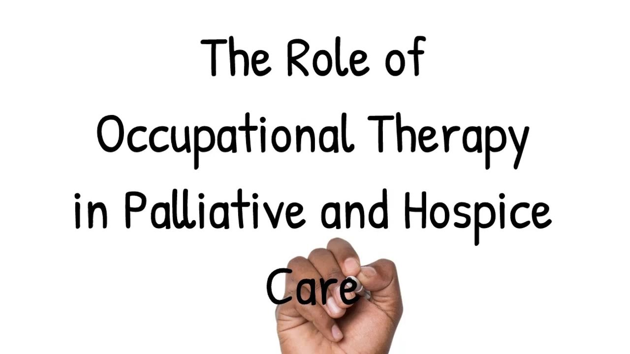 The Role Of Occupational Therapy In Palliative And Hospice Care - YouTube