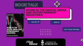 Work in the Digital Media and Entertainment Industries - Book Talk with Tanner Mirrlees