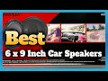 6 Best 6 x 9 Inch Car Speakers for Bass