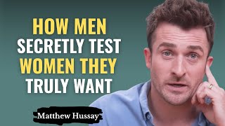 Why Men Secretly Test Women They Truly Want | Matthew Hussey