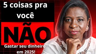 Não gaste seu dinheiro com essas coisas em 2025! 💸💸