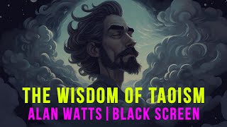 Alan Watts - Unwind with the Wisdom of Taoism | Black Screen for Sleep