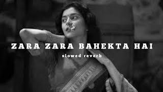 Zara Zara Bahekta Hai ❤️‍🩹🤌(slowed+reverb) #zarazarabahektahai