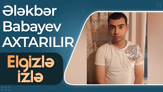 Müəmmalı şəkildə yoxa çıxan Ələkbər Babayev AXTARILIR - Elgizlə İzlə