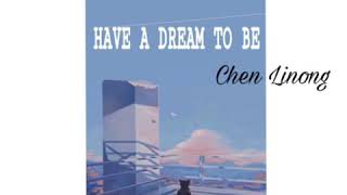 'HAVE A DREAM TO BE'  (有梦可待) - CHEN LINONG ( 陈立农) [ Lyrics] || LZHOU STUDIO