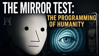 The Mirror Test: The Programming of Humanity