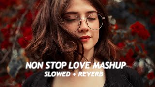 Non Stop Love Mashup 2023 | Slowed + Reverb | Lofi Songs | Feel The Love Mashup | #bollywoodlofi