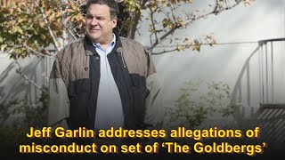 Jeff Garlin addresses allegations of misconduct on set of ‘The Goldbergs’