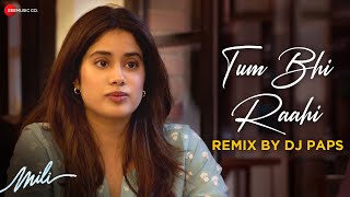 Tum Bhi Raahi Remix by DJ Paps | Mili | Janhvi Kapoor & Sunny Kaushal | A.R. Rahman & Shashaa