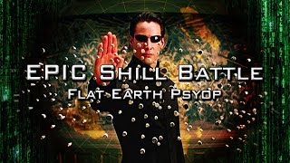 EPIC SHILL BATTLE - Matrix Flat Earth PSA