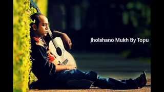 Jholshano Mukh By Topu