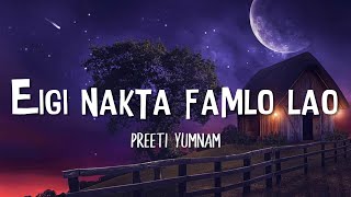 Eigi nakta famlo lao - Preeti yumnam (Lyrics)