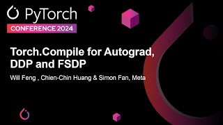 Torch.Compile for Autograd, DDP and FSDP - Will Feng , Chien-Chin Huang \u0026 Simon Fan, Meta