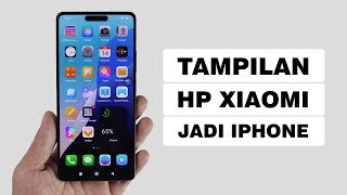 Cara Merubah Tampilan HP Xiaomi HyperOS Jadi Mirip iPhone