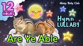 🟡 Are Ye Able ♫ Hymn Relaxing Baby Lullabies ❤ Music for Sleeping and Relaxing