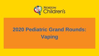 2020 Pediatric Grand Rounds: Vaping