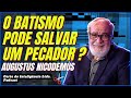 O BATISMO NAS ÁGUAS PODE SALVAR UM PECADOR? / AUGUSTUS NICODEMUS