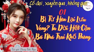 Tập 01 : Bị Từ Hôn Lại Lưu Vong? Ta Dời Hết Cặn Bã Nhà Trai Khố Phòng | Cổ đại, không gian, lưu đày