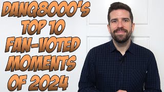 DanQ8000's Top 10 Fan-Voted Moments Of 2024