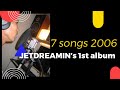 2006 Jet Dreamin’s 1st album (7 songs)