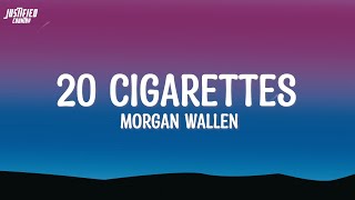 Morgan Wallen - 20 cigarettes(Lyrics)