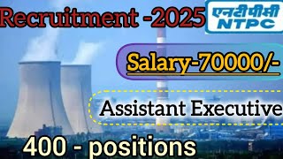 NTPC Assistant Executive Recruitment 2025 | Apply Online for 400 Posts |