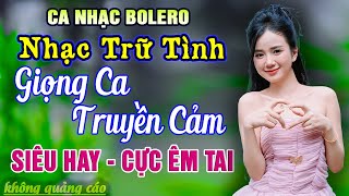 LK Ca Nhạc Trữ Tình Bolero HAY NHẤT HIỆN NAY - Giọng Ca Cực Êm Tai - Nhạc Vàng Xưa Toàn Bài Hay
