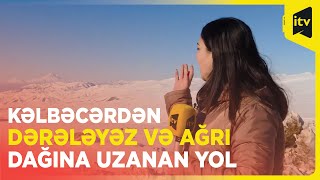 Kəlbəcərdən Dərələyəz və Ağrı dağına uzanan yol