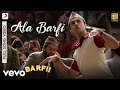 Ala Barfi - Barfi|Pritam|Mohit Chauhan|Ranbir