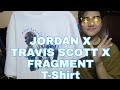 UNBOXING & REVIEW JORDAN X TRAVIS SCOTT X FRAGMENT T-Shirt