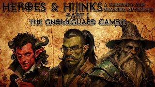 D&D - The Gnomengarde Gambit -  Heroes & Hijinks -  Campaign 1, Episode 1