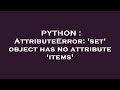 PYTHON : AttributeError: 'set' object has no attribute 'items'