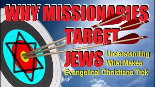 WHY MISSIONARIES TARGET JEWS? Understanding What Makes Evangelical Christians Tick - Rabbi Skobac