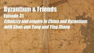Ethnicity and empire in China and Byzantium, with Shao-yun Yang and Ying Zhang