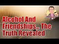 Happy Sober Podcast: Alcohol And Friendships... The Truth Revealed