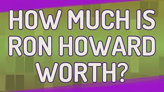 How Much Is Ron Howard Worth
