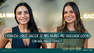 Crianza:¿Qué hacer si mis hij@s me vuelven loc@? con Ana María Franco | T5 Cap #12 La Magia del Caos