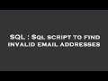SQL : Sql script to find invalid email addresses