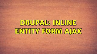 Drupal: Inline entity form ajax