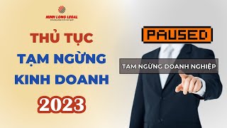 Minh Long Legal | Thủ Tục Tạm Ngừng Kinh Doanh Mới Nhất Năm 2023