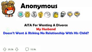 AITA for wanting a divorce my husband doesn’t want and risking no relationship with his child?