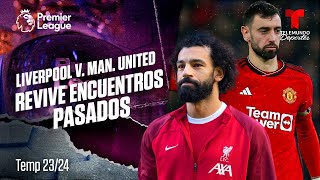 Lo mejor de “encuentros pasados” entre el Liverpool vs. Man. United de la Premier League