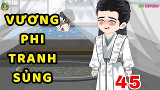 TẬP  45 | Vương Phi Tranh Sủng | Bơ Rì Viu Official